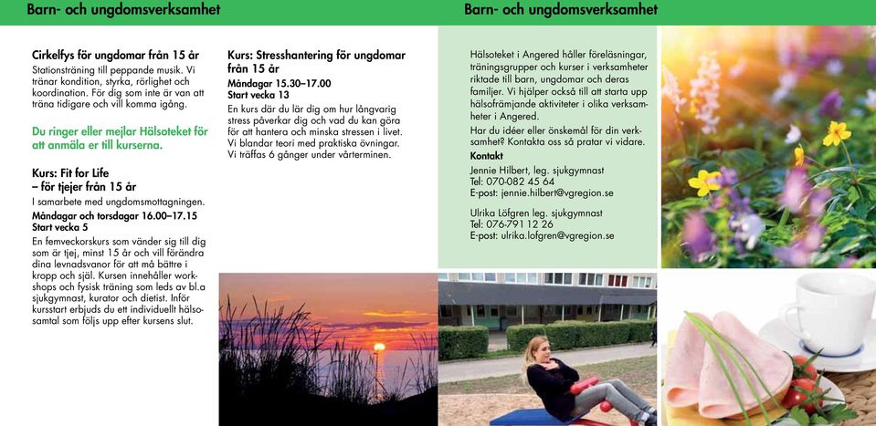 Kurs: Fit for Life för tjejer från 5 år I samarbete med ungdomsmottagningen. Måndagar och torsdagar 6.00 7.