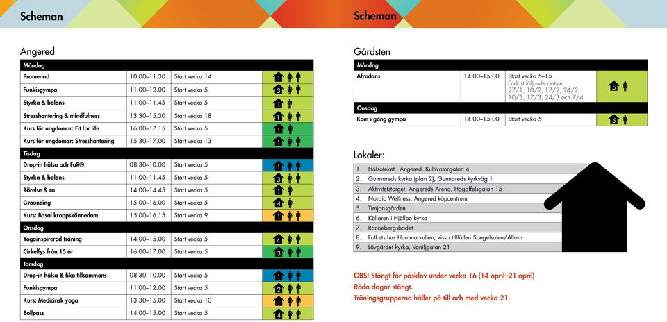 30 7.00 Start vecka 3 Tisdag Drop-in hälsa och FaR 08.30 0.00 Start vecka 5 Styrka & balans.00.45 Start vecka 5 Rörelse & ro 4.00 4.45 Start vecka 5 Grounding 5.00 6.