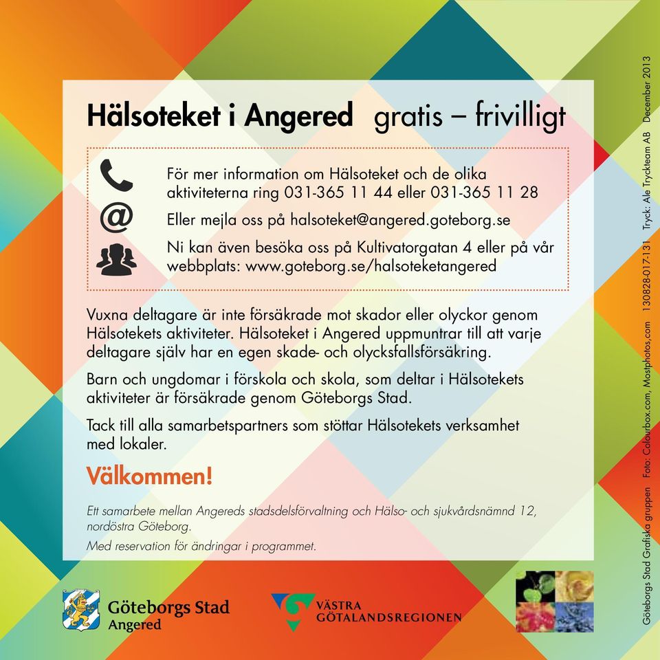 Barn och ungdomar i förskola och skola, som deltar i Hälsotekets aktiviteter är försäkrade genom Göteborgs Stad. Tack till alla samarbetspartners som stöttar Hälsotekets verksamhet med lokaler.