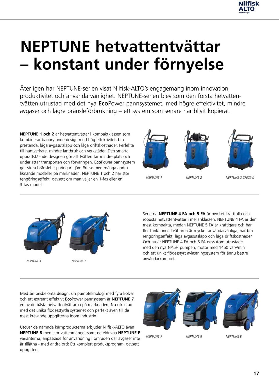 kopierat. NEPTUNE 1 och 2 är hetvattentvättar i kompaktklassen som kombinerar banbrytande design med hög effektivitet, bra prestanda, låga avgasutsläpp och låga driftskostnader.