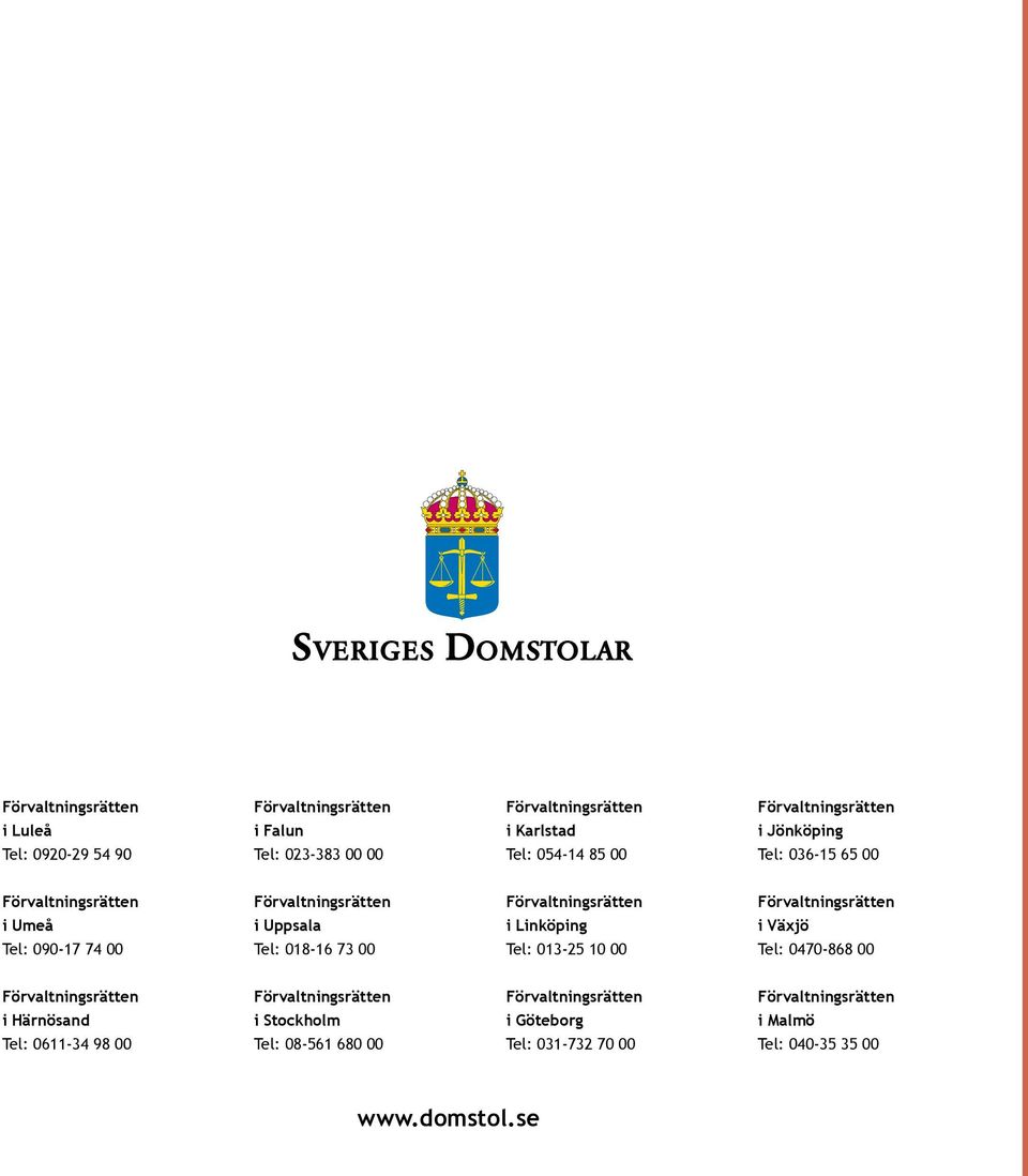 Linköping Tel: 013-25 10 00 i Växjö Tel: 0470-868 00 i Härnösand Tel: 0611-34 98 00 i