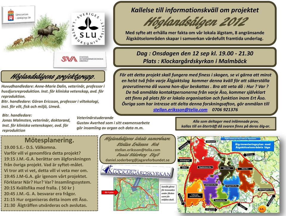 för reproduktion Mötesplanering. 19.00 - D.S. Välkomna. Varför vill vi genomföra detta projekt? 19:15 J.M.-G.A. berättar om älgforskningen från övriga projekt. Vad är syftet-målet.