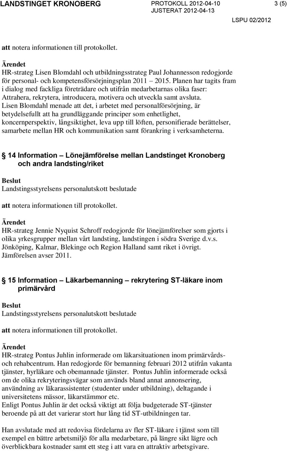 Lisen Blomdahl menade att det, i arbetet med personalförsörjning, är betydelsefullt att ha grundläggande principer som enhetlighet, koncernperspektiv, långsiktighet, leva upp till löften,