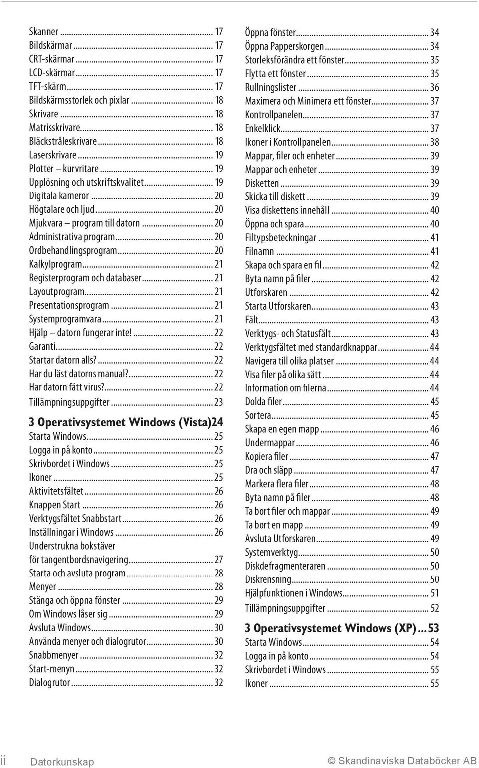 .. 20 Ordbehandlingsprogram... 20 Kalkylprogram... 21 Registerprogram och databaser... 21 Layoutprogram... 21 Presentationsprogram... 21 Systemprogramvara... 21 Hjälp datorn fungerar inte!... 22 Garanti.