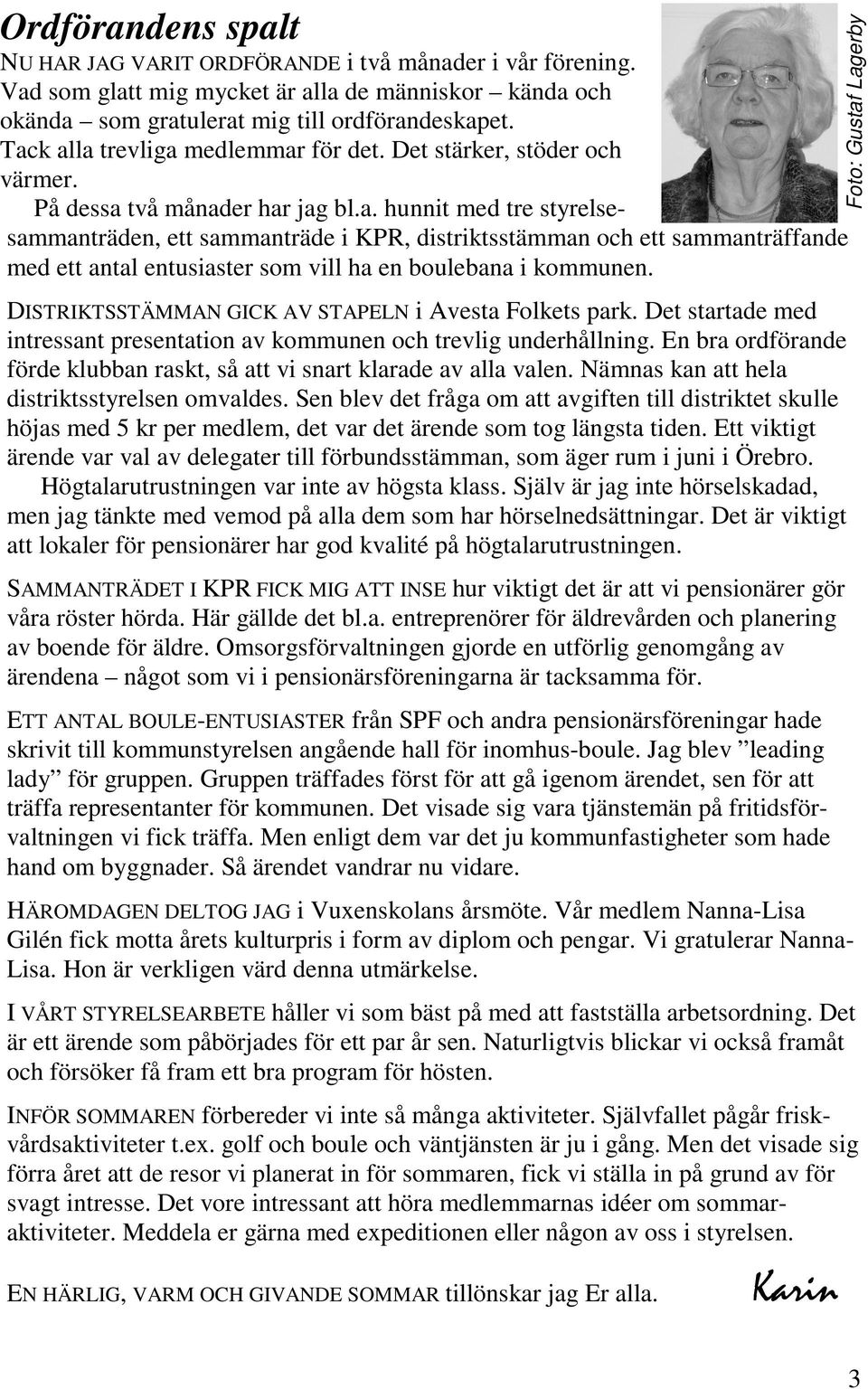 DISTRIKTSSTÄMMAN GICK AV STAPELN i Avesta Folkets park. Det startade med intressant presentation av kommunen och trevlig underhållning.