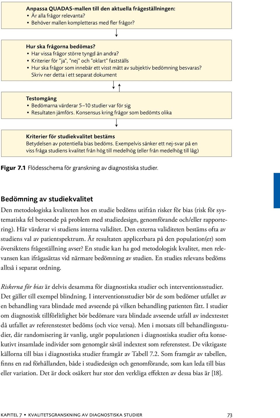 Skriv ner detta i ett separat dokument Testomgång Bedömarna värderar 5 10 studier var för sig Resultaten jämförs.