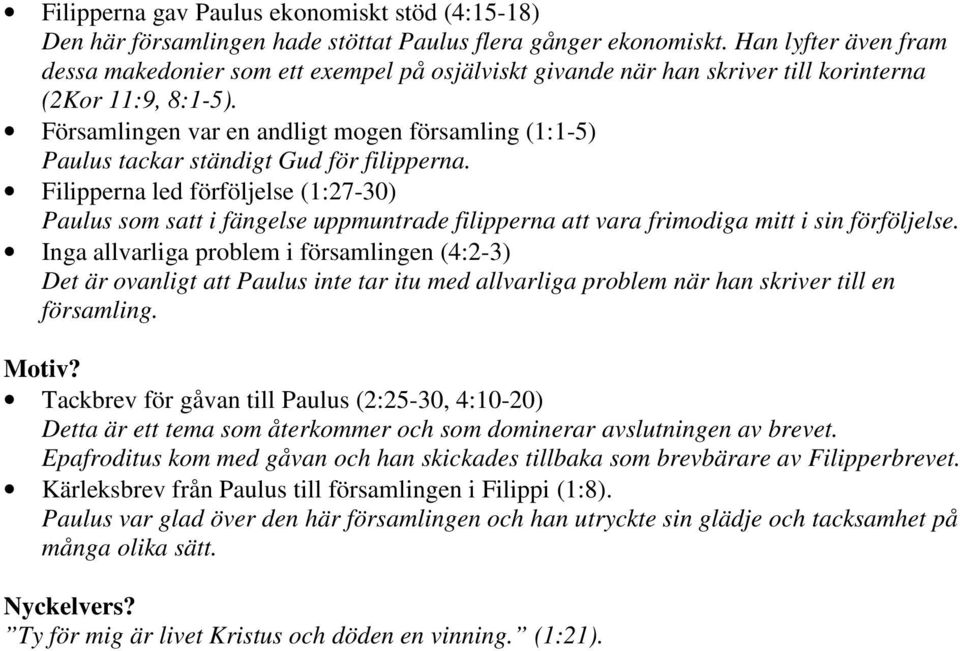 Församlingen var en andligt mogen församling (1:1-5) Paulus tackar ständigt Gud för filipperna.