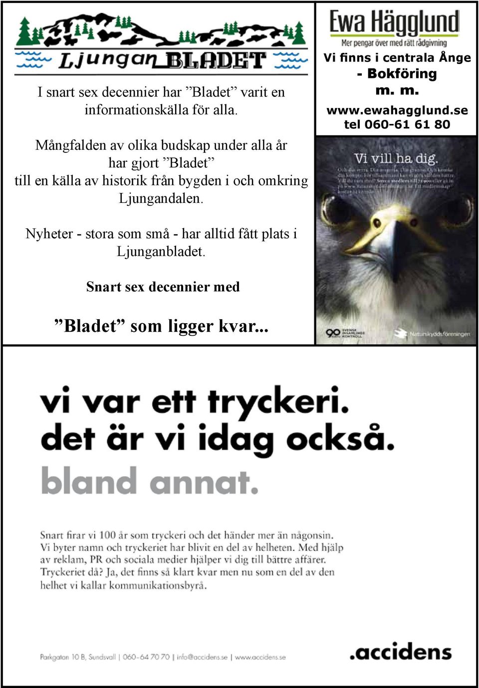 i och omkring Ljungandalen. Vi finns i centrala Ånge - Bokföring m. m. www.ewahagglund.