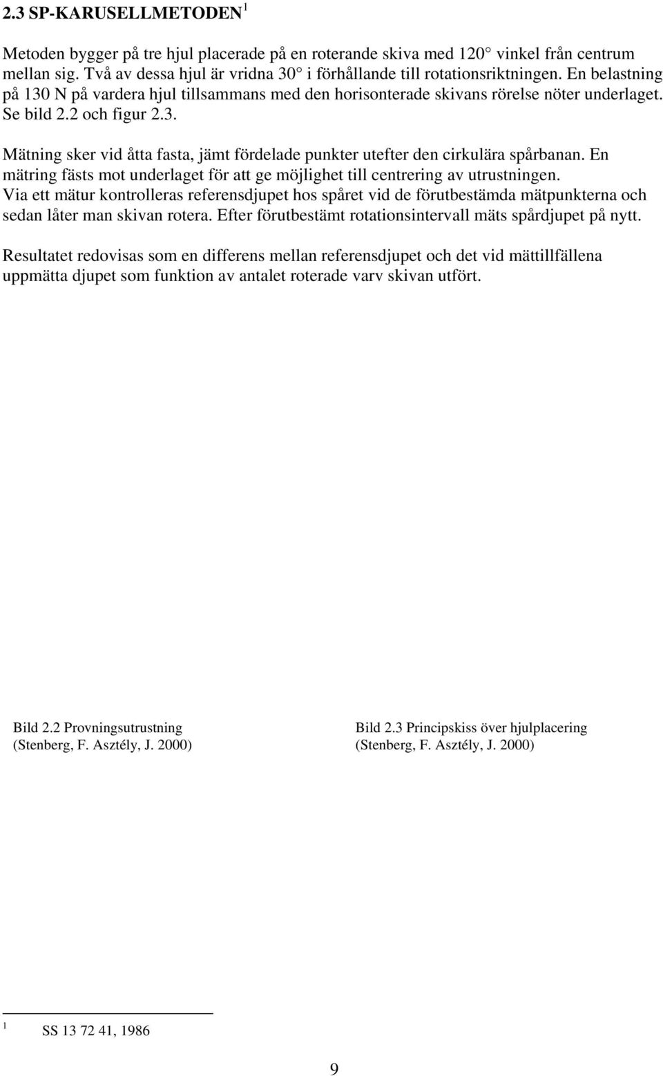 En mätring fästs mot underlaget för att ge möjlighet till centrering av utrustningen.