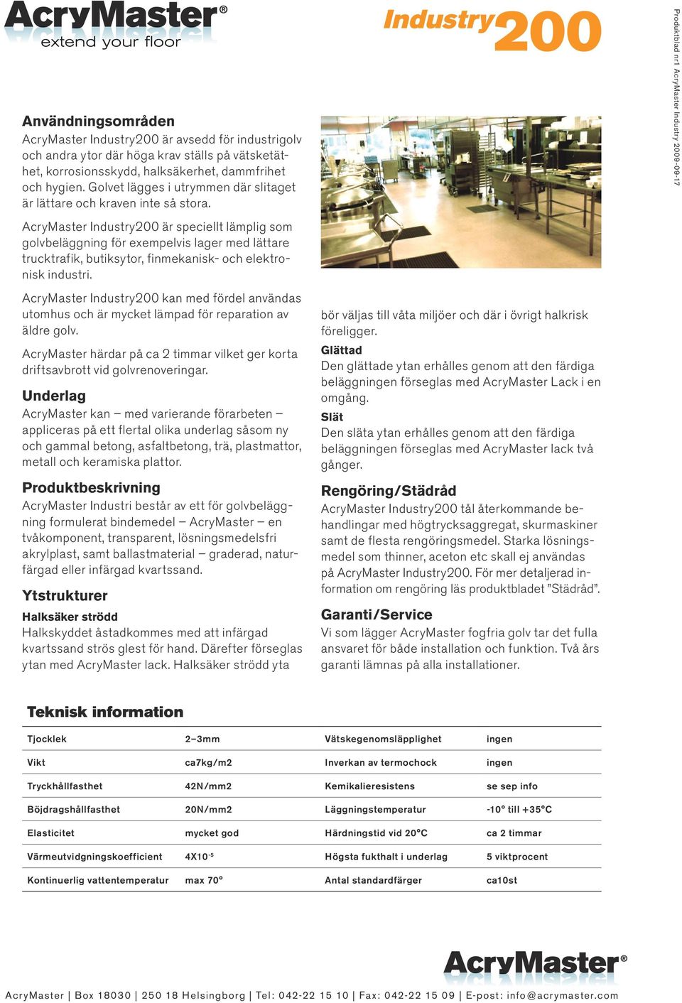 AcryMaster Industry200 är speciellt lämplig som golvbeläggning för exempelvis lager med lättare trucktrafik, butiksytor, finmekanisk- och elektronisk industri.