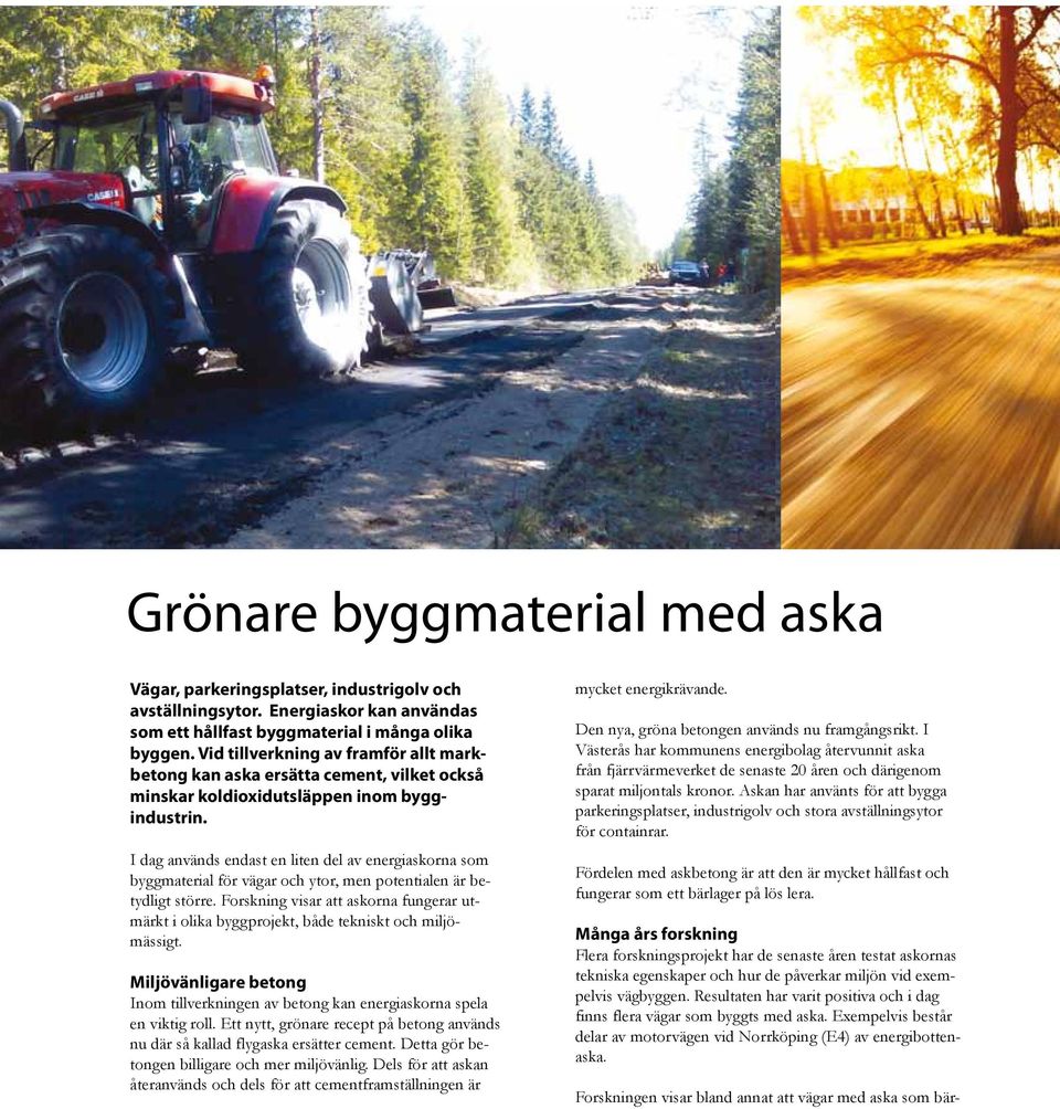 I dag används endast en liten del av energiaskorna som byggmaterial för vägar och ytor, men potentialen är betydligt större.