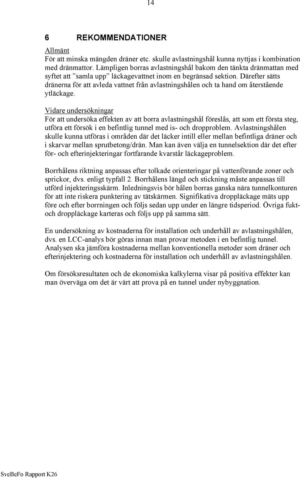 Därefter sätts dränerna för att avleda vattnet från avlastningshålen och ta hand om återstående ytläckage.