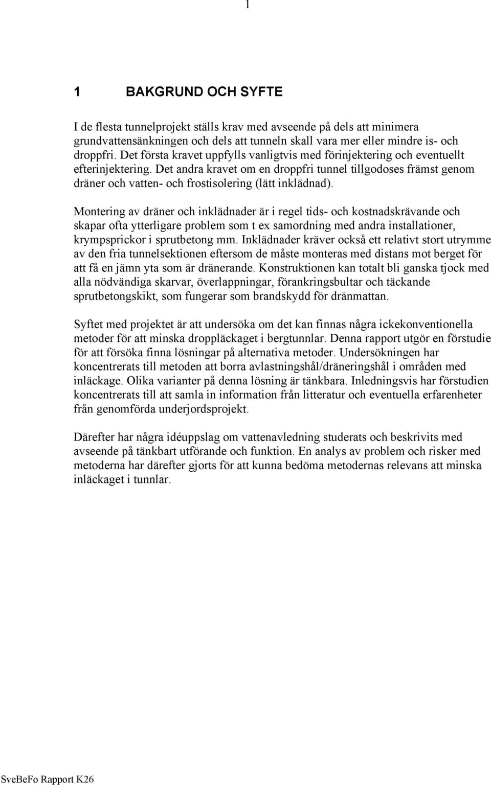 Det andra kravet om en droppfri tunnel tillgodoses främst genom dräner och vatten- och frostisolering (lätt inklädnad).