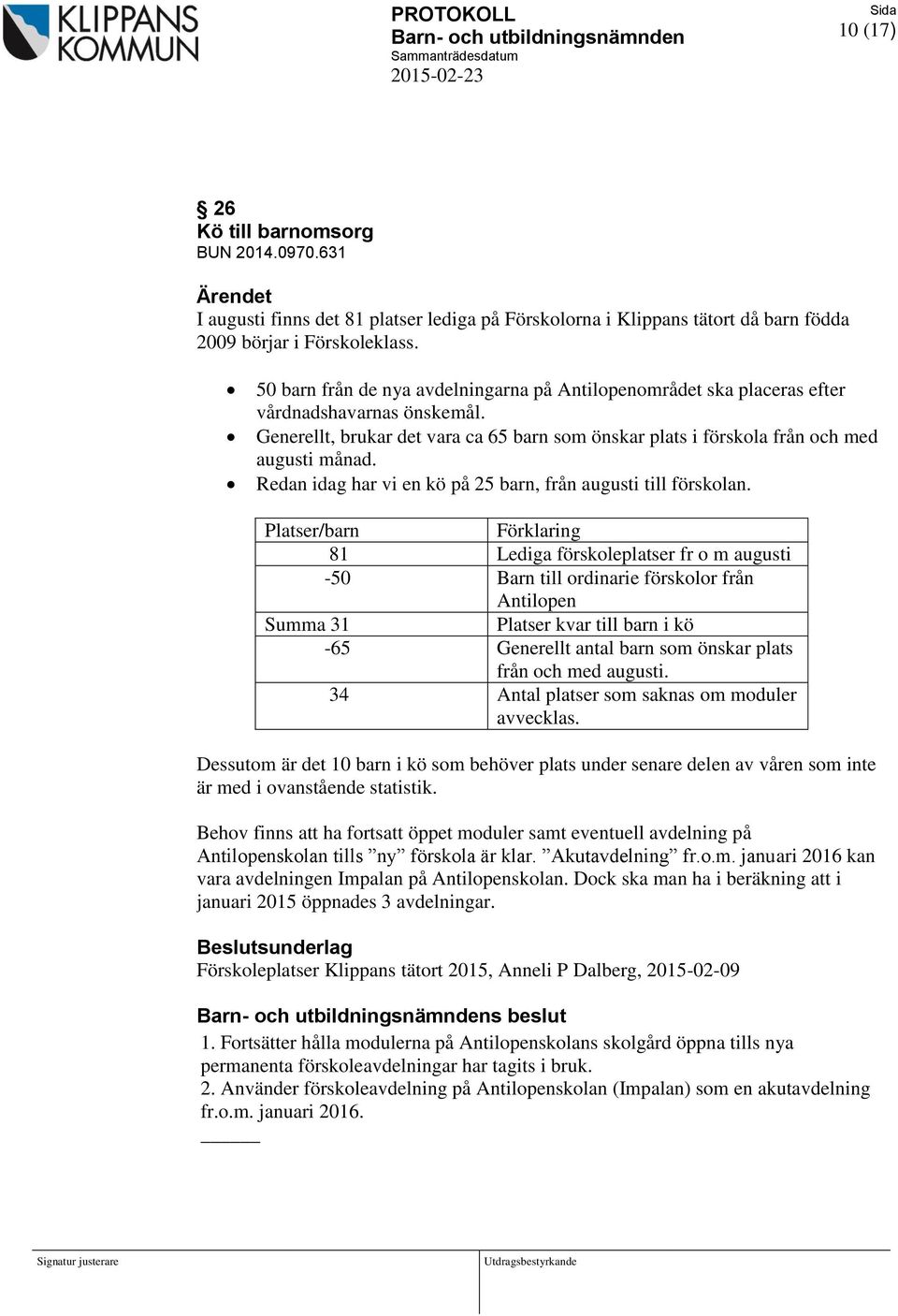Redan idag har vi en kö på 25 barn, från augusti till förskolan.
