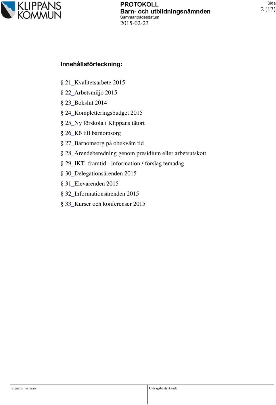 obekväm tid 28 Ärendeberedning genom presidium eller arbetsutskott 29 IKT- framtid - information /