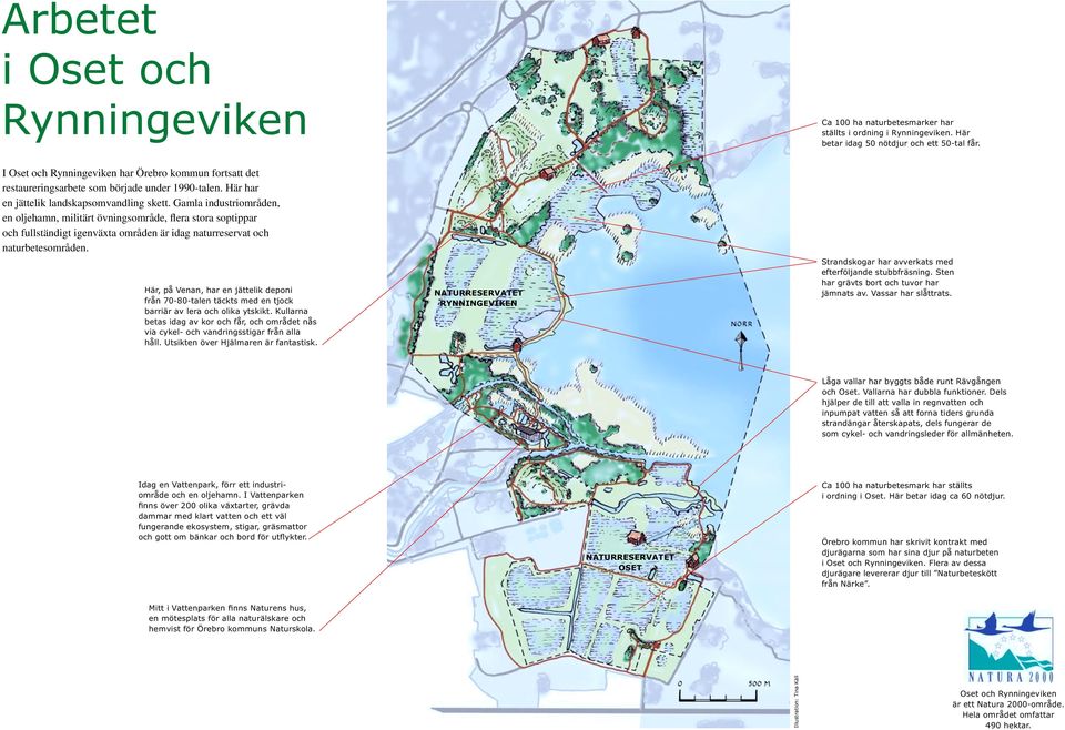 Gamla industriområden, en oljehamn, militärt övningsområde, flera stora soptippar och fullständigt igenväxta områden är idag naturreservat och naturbetesområden.