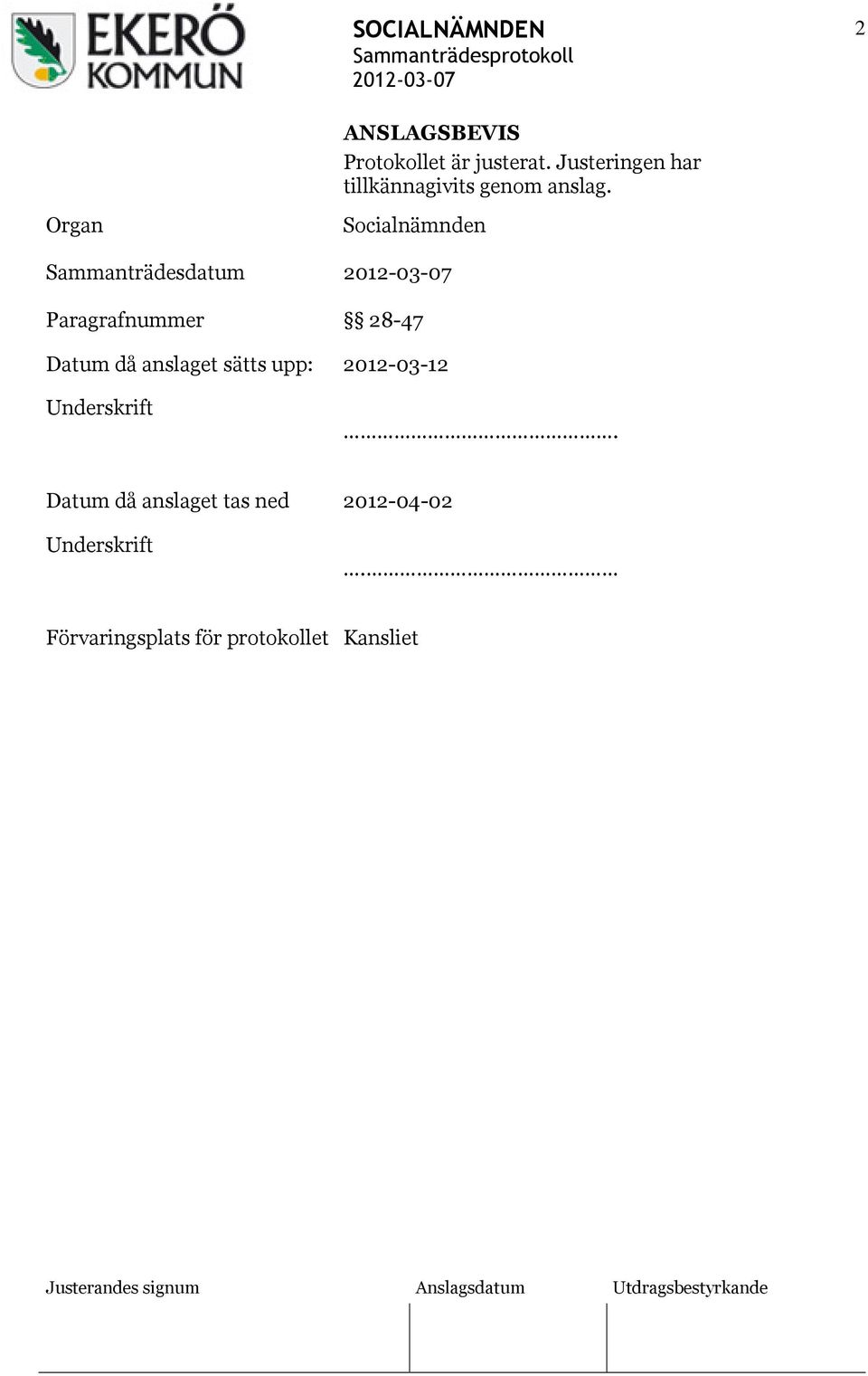 Organ Sammanträdesdatum Paragrafnummer Socialnämnden 28-47 Datum då