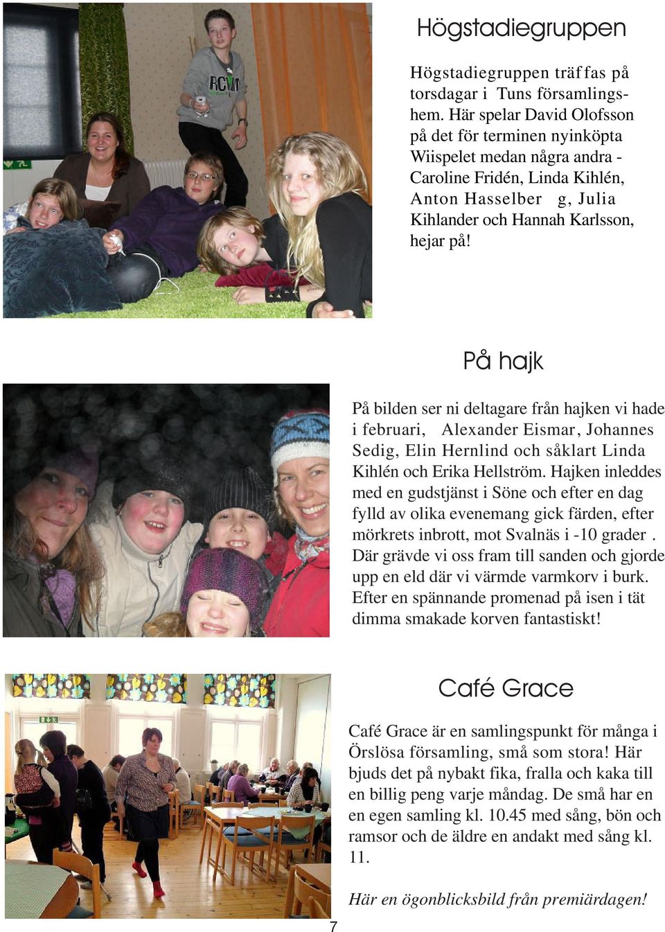 På hajk Bild 2 sidan 7 Kyrkbacken sommar 2010 På bilden ser ni deltagare från hajken vi hade i februari, Alexander Eismar, Johannes Sedig, Elin Hernlind och såklart Linda Kihlén och Erika Hellström.
