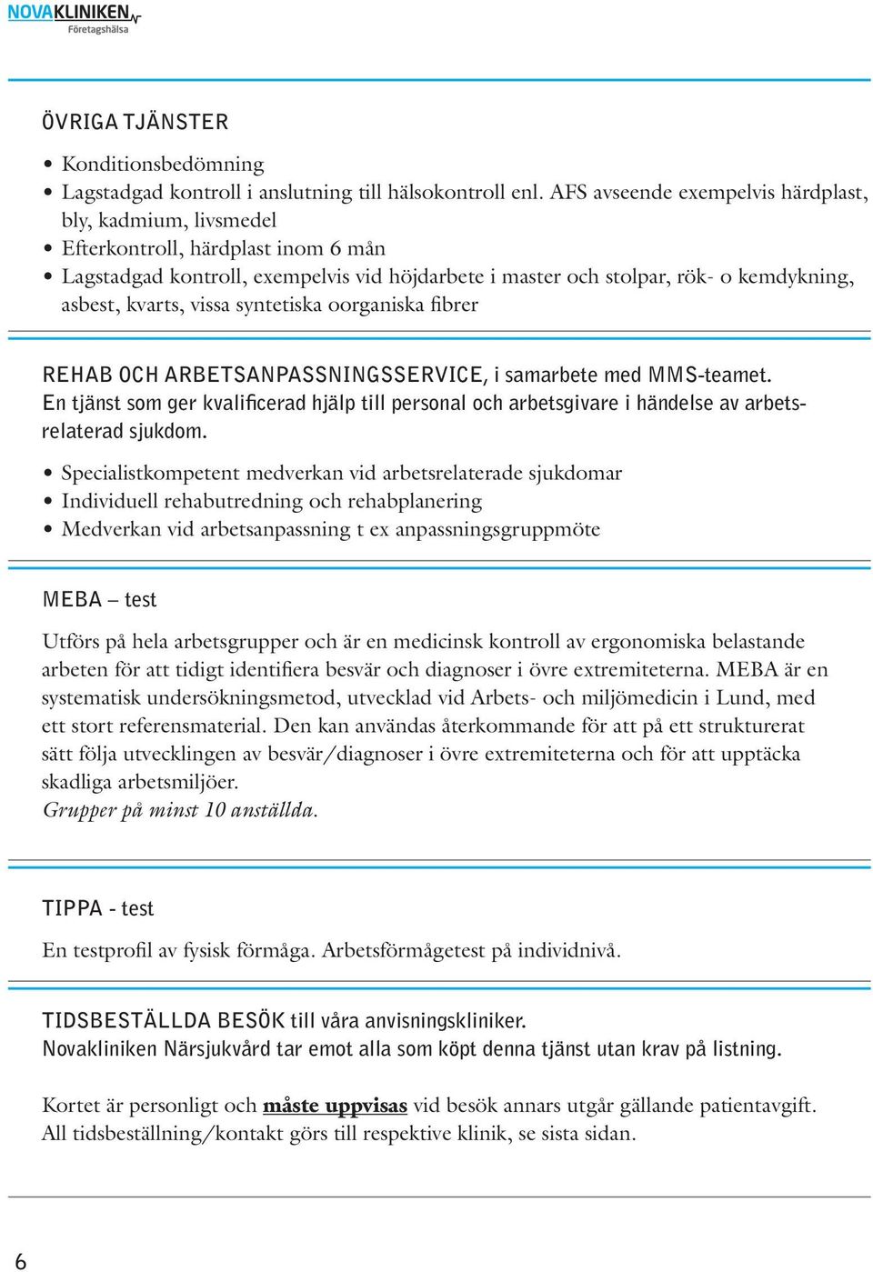 vissa syntetiska oorganiska fibrer REHAB OCH ARBETSANPASSNINGSSERVICE, i samarbete med MMS-teamet.