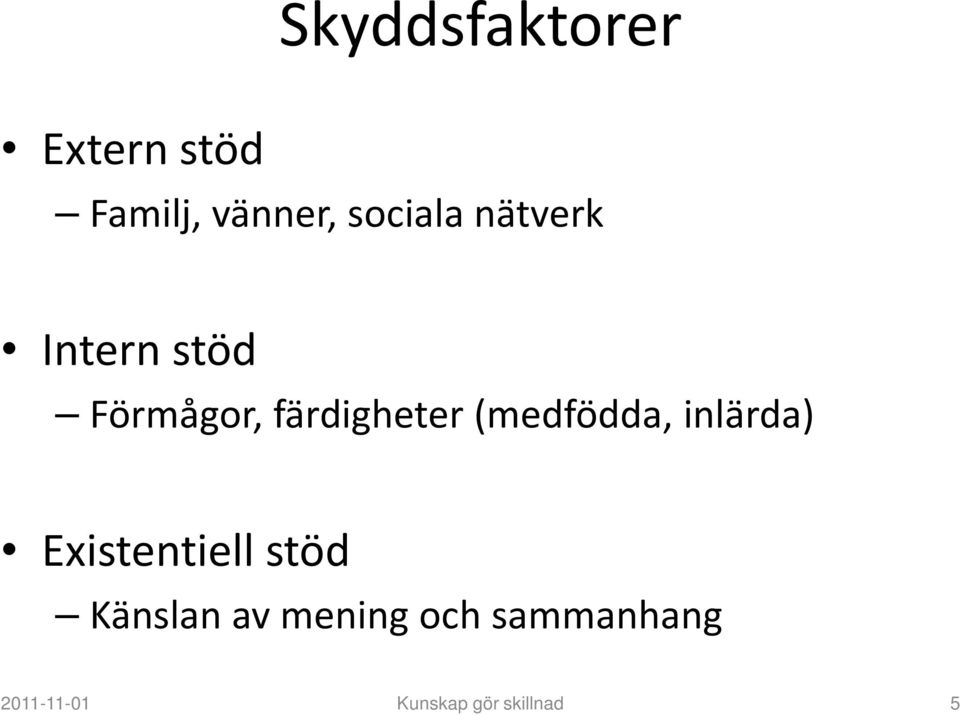 (medfödda, inlärda) Existentiell stöd Känslan av