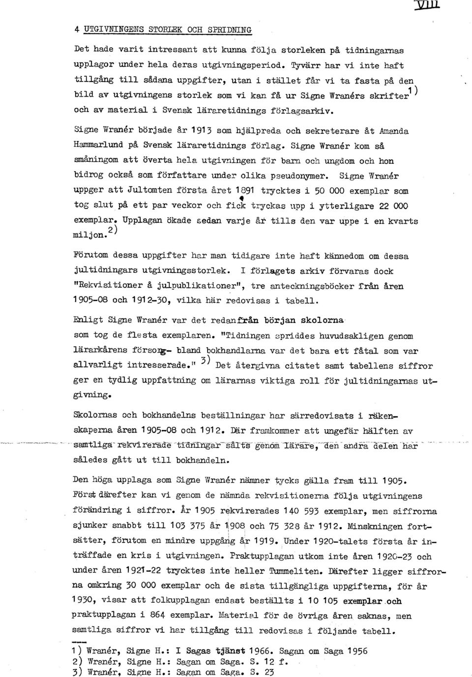 lararetidnings förlagsarkiv. Signe Wranér började &r 1913 som hjälpreda och sekreterare At Amenda Hmmrlund p& Svensk lararetidnings förlag.