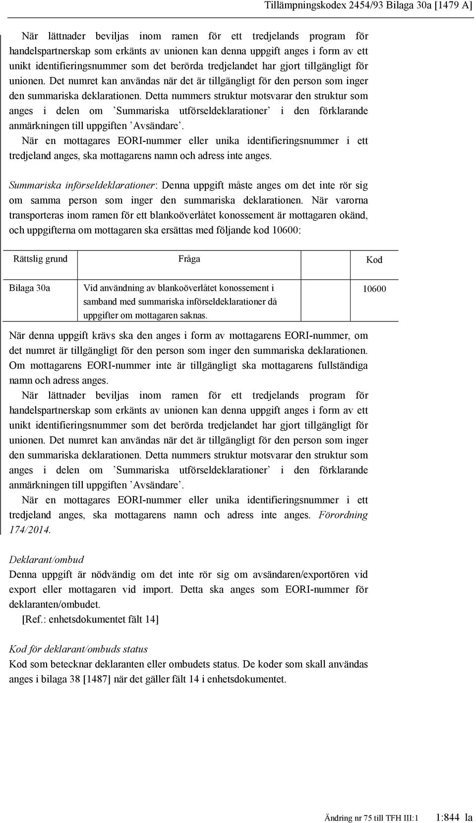 Detta nummers struktur motsvarar den struktur som anges i delen om Summariska utförseldeklarationer i den förklarande anmärkningen till uppgiften Avsändare.