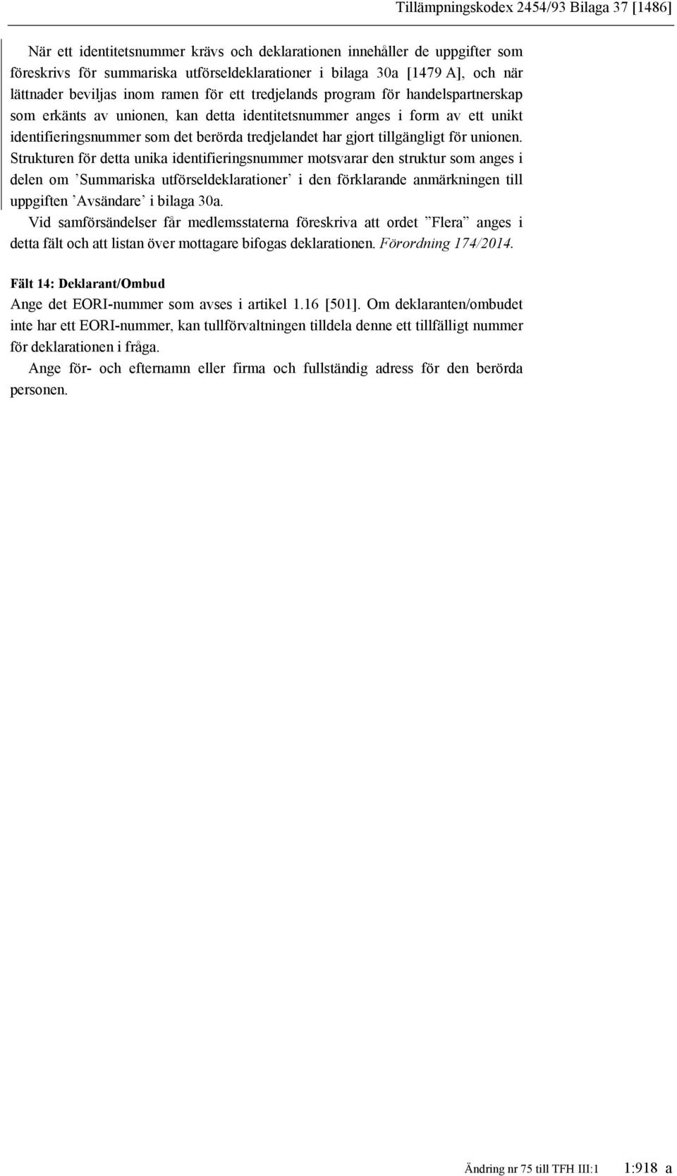 tredjelandet har gjort tillgängligt för unionen.