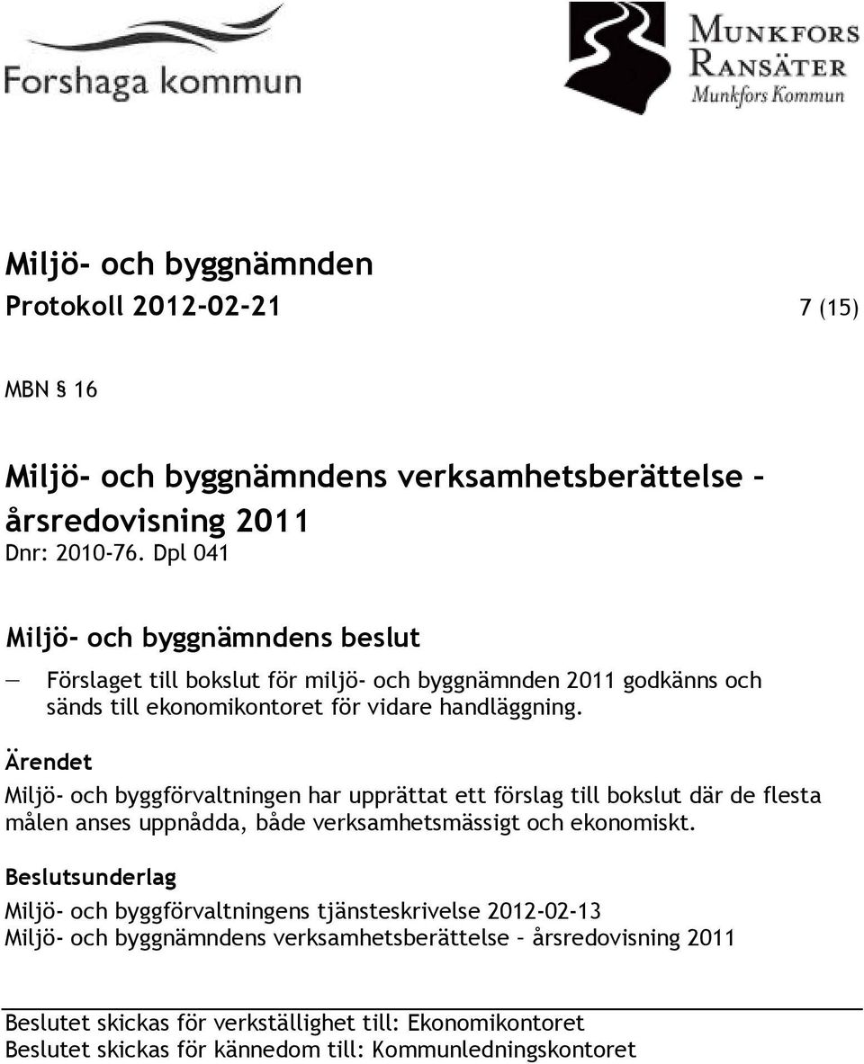 Ärendet Miljö- och byggförvaltningen har upprättat ett förslag till bokslut där de flesta målen anses uppnådda, både verksamhetsmässigt och ekonomiskt.