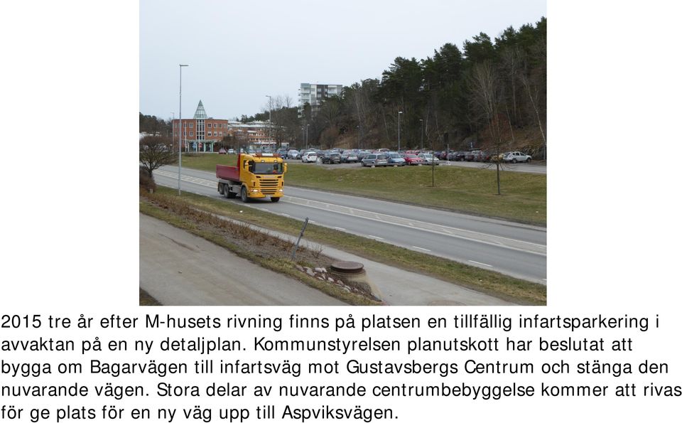 Kommunstyrelsen planutskott har beslutat att bygga om Bagarvägen till infartsväg mot