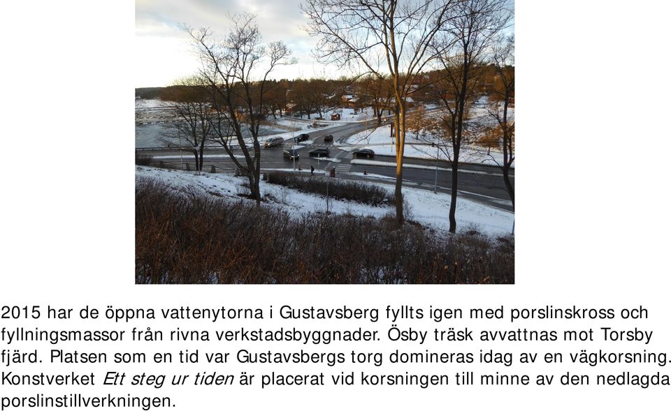 Platsen som en tid var Gustavsbergs torg domineras idag av en vägkorsning.