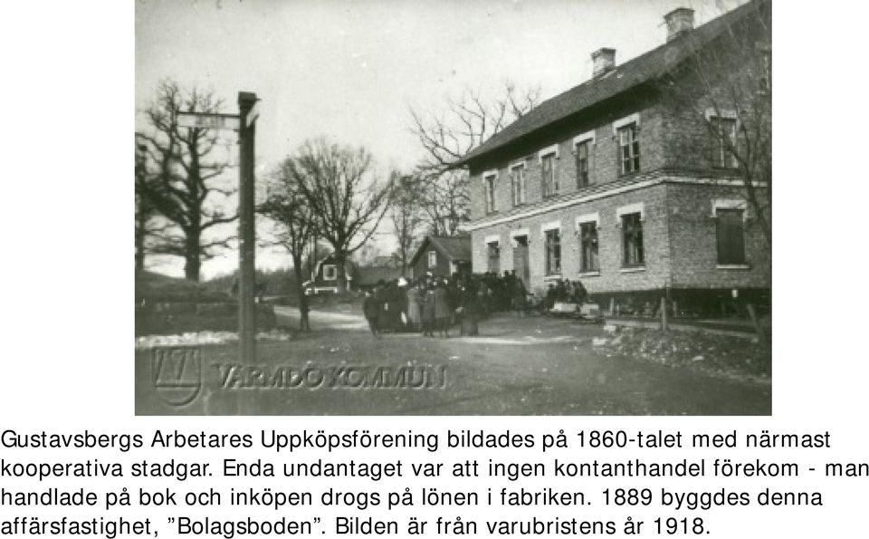 Enda undantaget var att ingen kontanthandel förekom - man handlade på bok