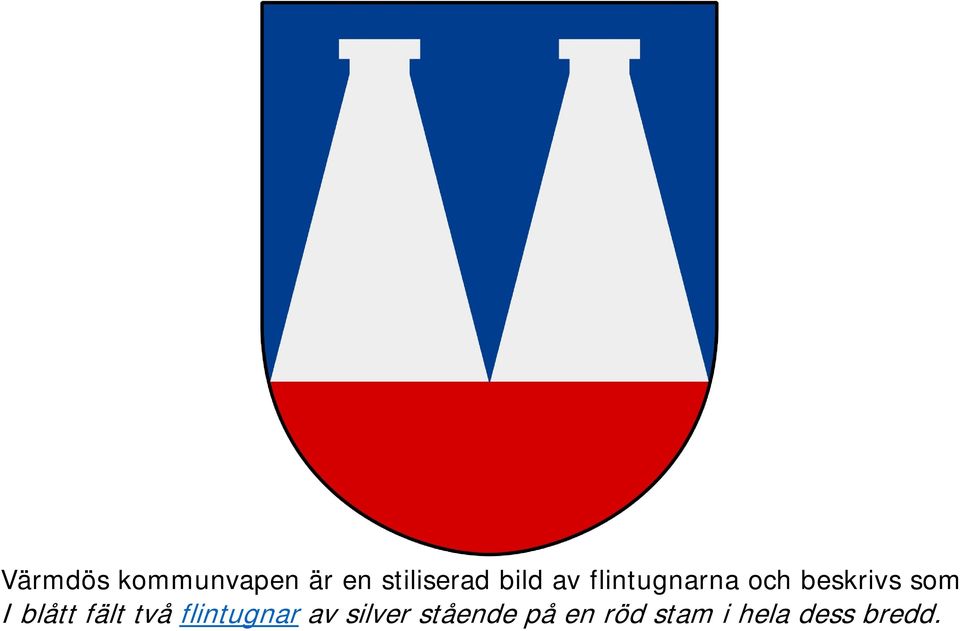 I blått fält två flintugnar av silver