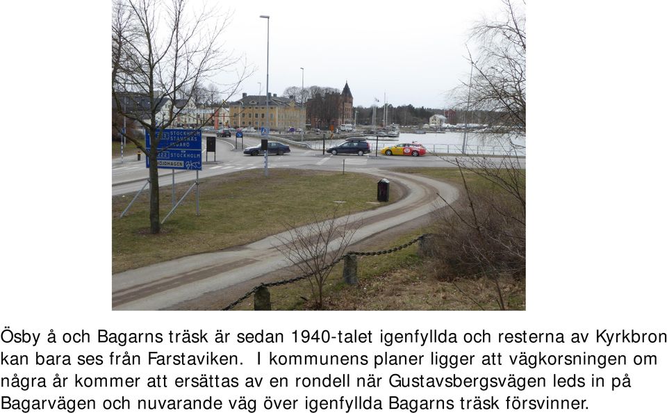 I kommunens planer ligger att vägkorsningen om några år kommer att ersättas