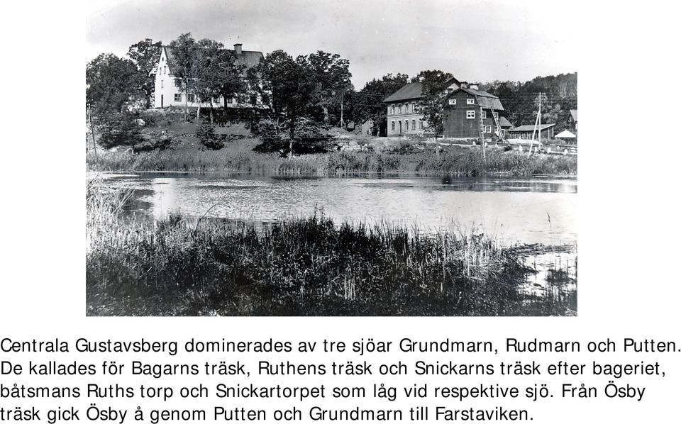 De kallades för Bagarns träsk, Ruthens träsk och Snickarns träsk efter