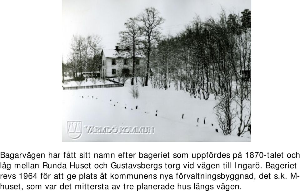 Bageriet revs 1964 för att ge plats åt kommunens nya förvaltningsbyggnad,