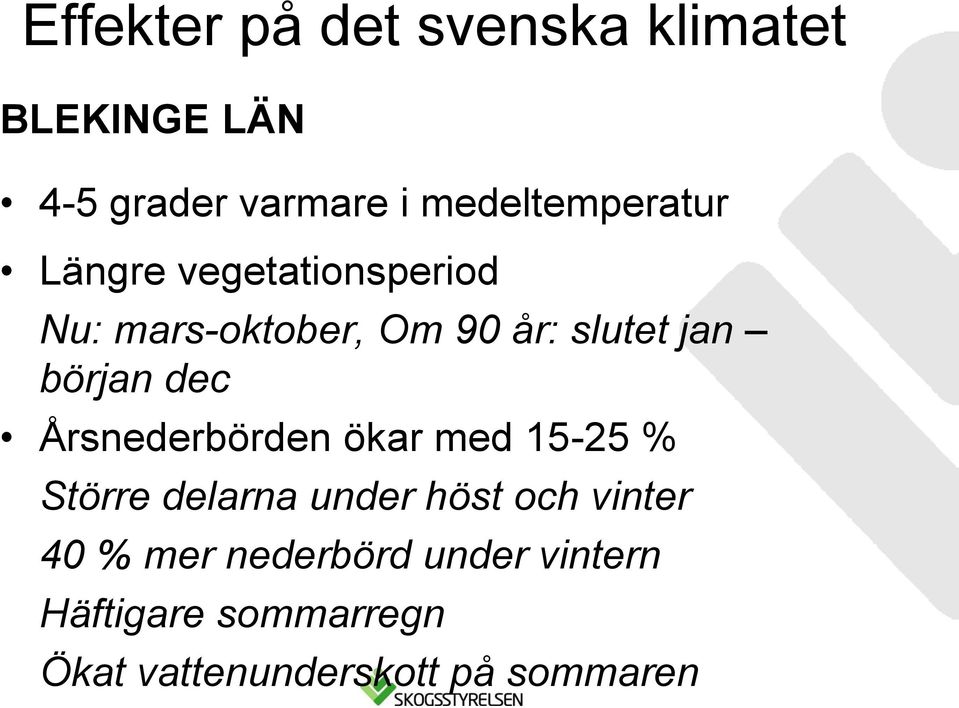 jan början dec Årsnederbörden ökar med 15-25 % Större delarna under höst och