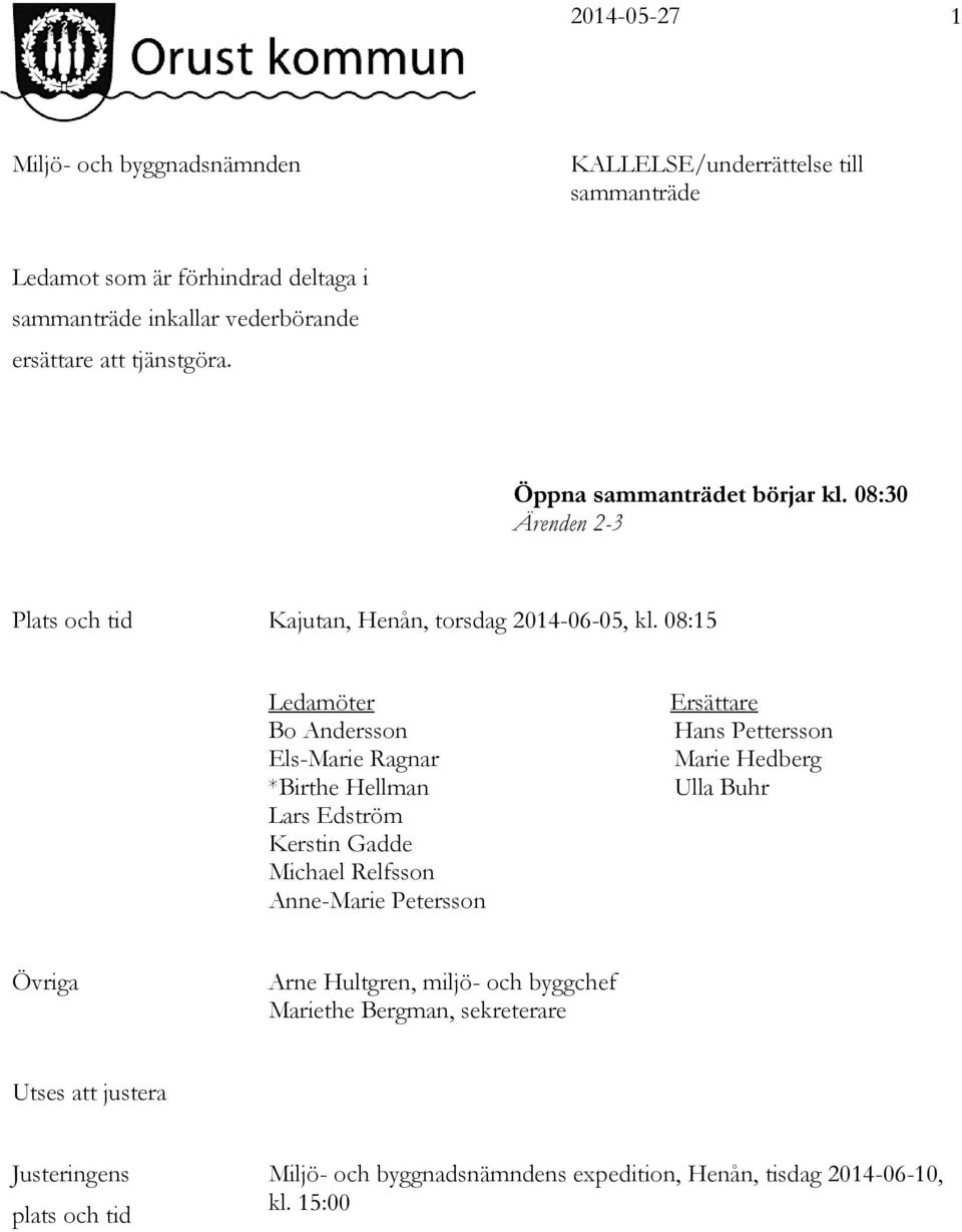 08:15 Ledamöter Bo Andersson Els-Marie Ragnar *Birthe Hellman Lars Edström Kerstin Gadde Michael Relfsson Anne-Marie Petersson Ersättare Hans
