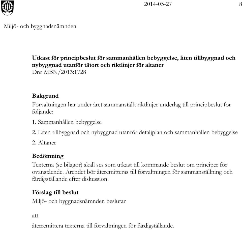 Liten tillbyggnad och nybyggnad utanför detaljplan och sammanhållen bebyggelse 2.