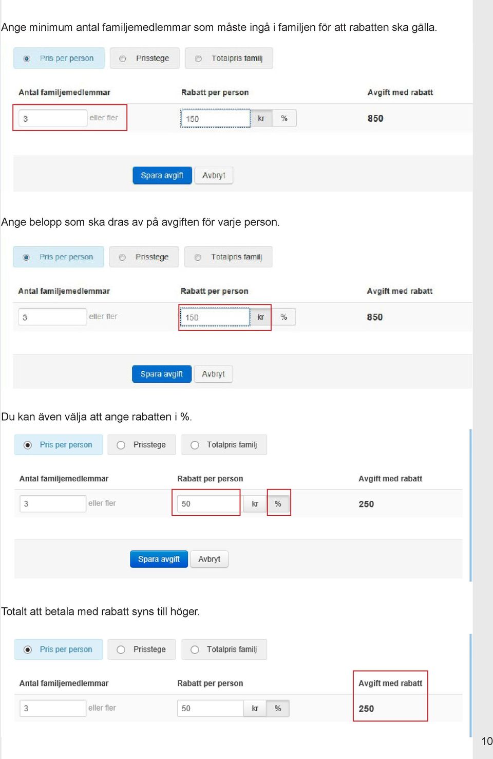 Ange belopp som ska dras av på avgiften för varje person.