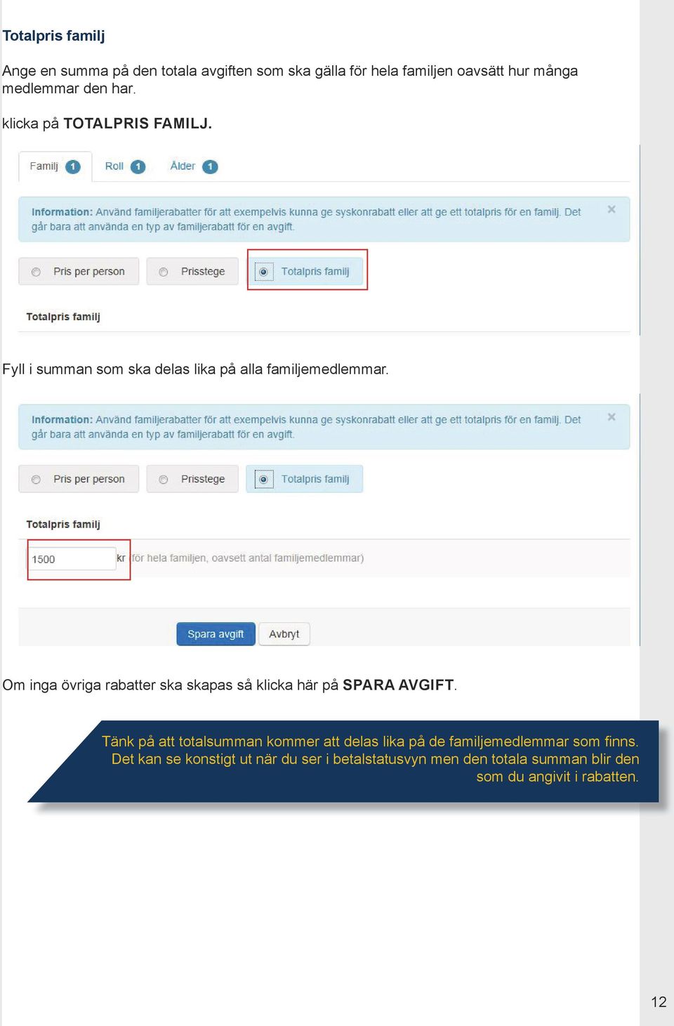 Om inga övriga rabatter ska skapas så klicka här på SPARA AVGIFT.