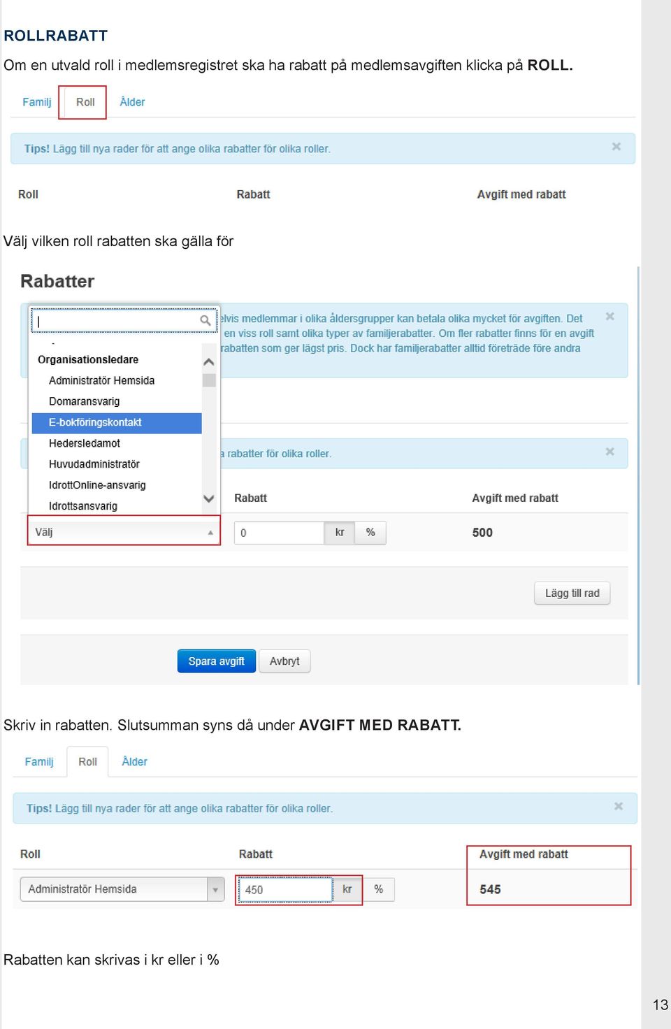 Välj vilken roll rabatten ska gälla för Skriv in rabatten.