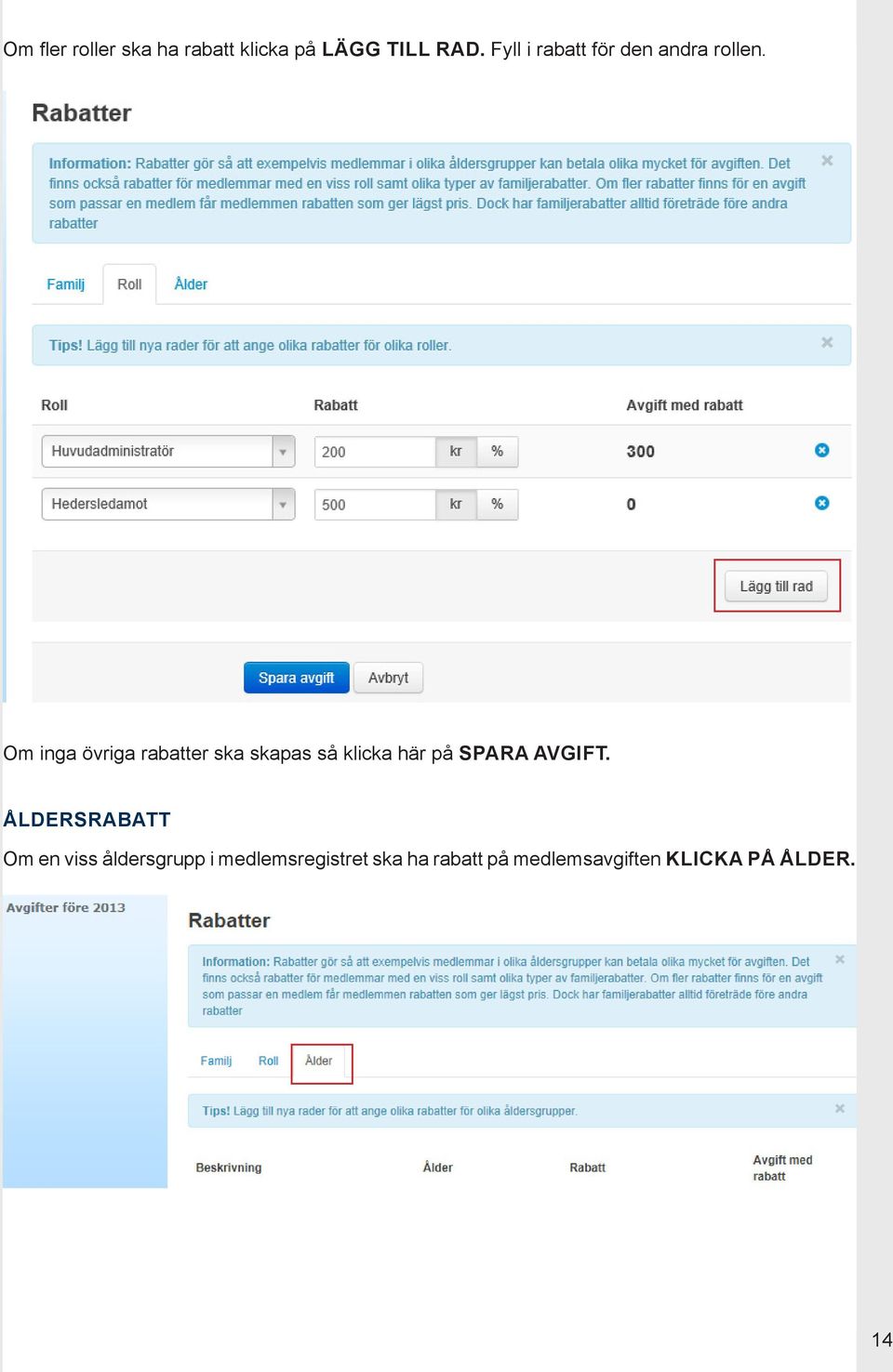 Om inga övriga rabatter ska skapas så klicka här på SPARA AVGIFT.