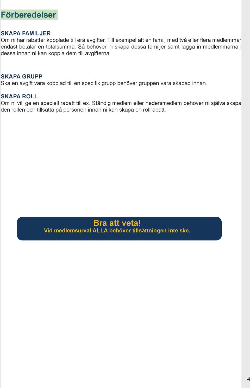 Så behöver ni skapa dessa familjer samt lägga in medlemmarna i dessa innan ni kan koppla dem till avgifterna.
