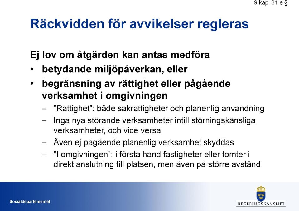 av rättighet eller pågående verksamhet i omgivningen Rättighet : både sakrättigheter och planenlig användning Inga nya