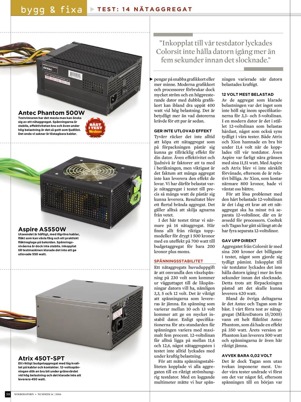 Det enda vi saknar är löstagbara kablar. Aspire AS550W Utseendet är häftigt, med illgröna kablar, fläkt som kan växla färg och ett praktiskt fläktreglage på baksidan.