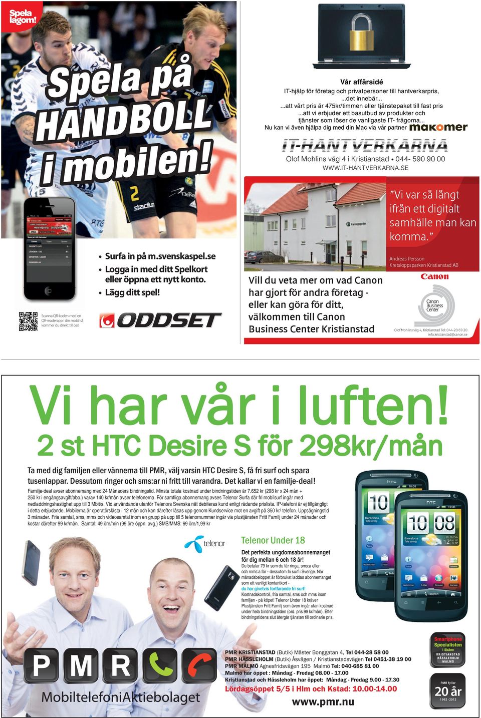 .. Olof Mohlins väg 4 i kristianstad 044-590 90 00 www.it-hantverkarna.se Vi var så långt ifrån ett digitalt samhälle man kan komma.