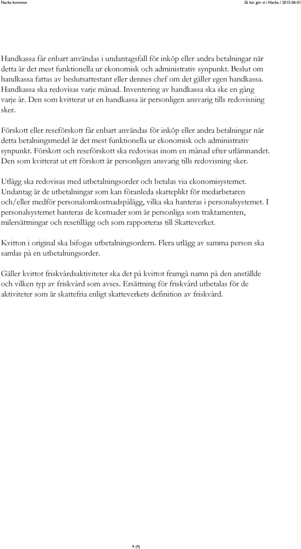 Den som kvitterat ut en handkassa är personligen ansvarig tills redovisning sker.