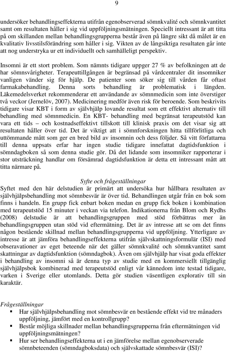 Vikten av de långsiktiga resultaten går inte att nog understryka ur ett individuellt och samhälleligt perspektiv. Insomni är ett stort problem.