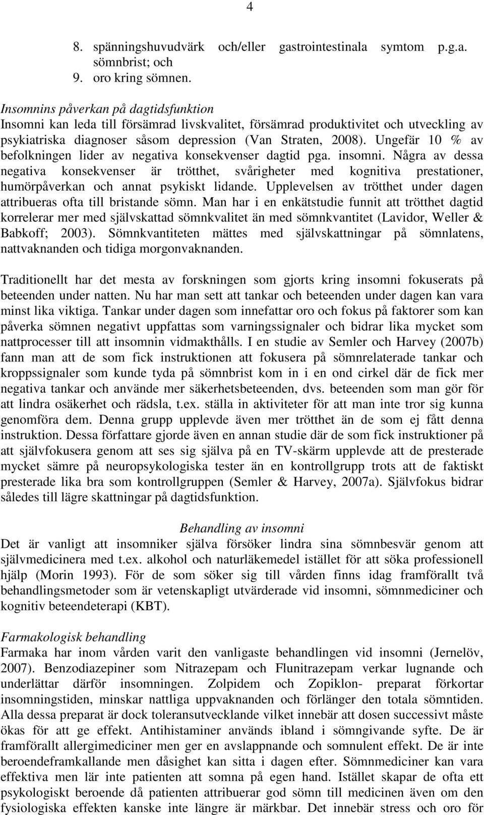 Ungefär 10 % av befolkningen lider av negativa konsekvenser dagtid pga. insomni.