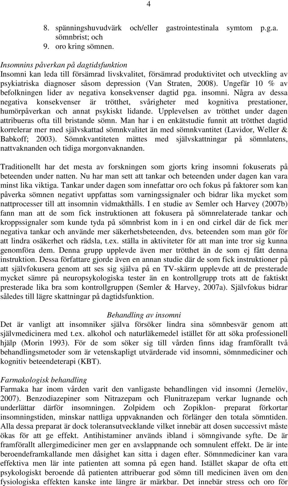 Ungefär 10 % av befolkningen lider av negativa konsekvenser dagtid pga. insomni.